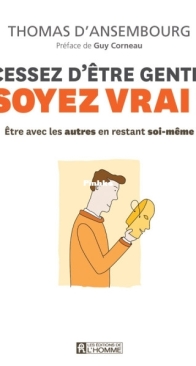 Cessez D'Etre Gentil Soyez Vrai - Thomas d'Ansembourg - French