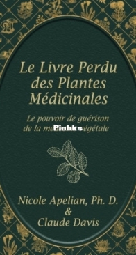 Le Livre Perdu des Plantes Médicinales. Le Pouvoir de Guérison De La Médecine Végétale - Nicole Apelian - French
