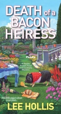 Death of a Bacon Heiress - Hayley Powell Food and Cocktails Mystery 7 - Lee Hollis - English