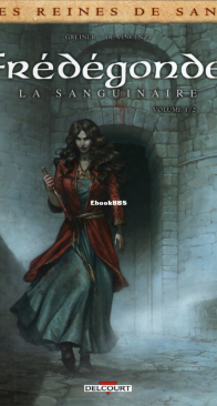 Les Reines de Sang - Frédégonde, la Sanguinaire 01 - Delcourt 2014 - French