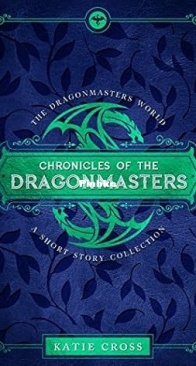 Chronicles of the Dragonmasters - Dragonmaster Trilogy 0.5 - Katie Cross - English