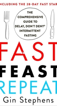 Fast, Feast, Repeat: The Comprehensive Guide to Delay, Don't Deny Intermittent Fasting - Gin Stephens - English