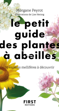 Le Petit Guide Des Plantes à Abeilles  70 Espèces à Découvrir - Morgane Peyrot - French