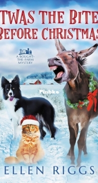 Twas The Bite Before Christmas - Bought-the-Farm Mystery 06 - Ellen Riggs - English