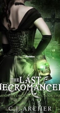 The Last Necromancer - The Ministry of Curiosities 1 - C.J. Archer - English