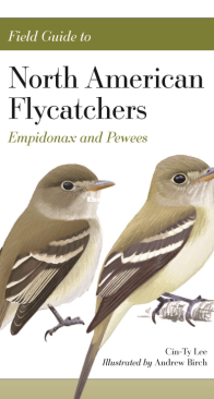 Field Guide to North American Flycatchers: Empidonax and Pewees Flexibound –  Cin-Ty Lee - English